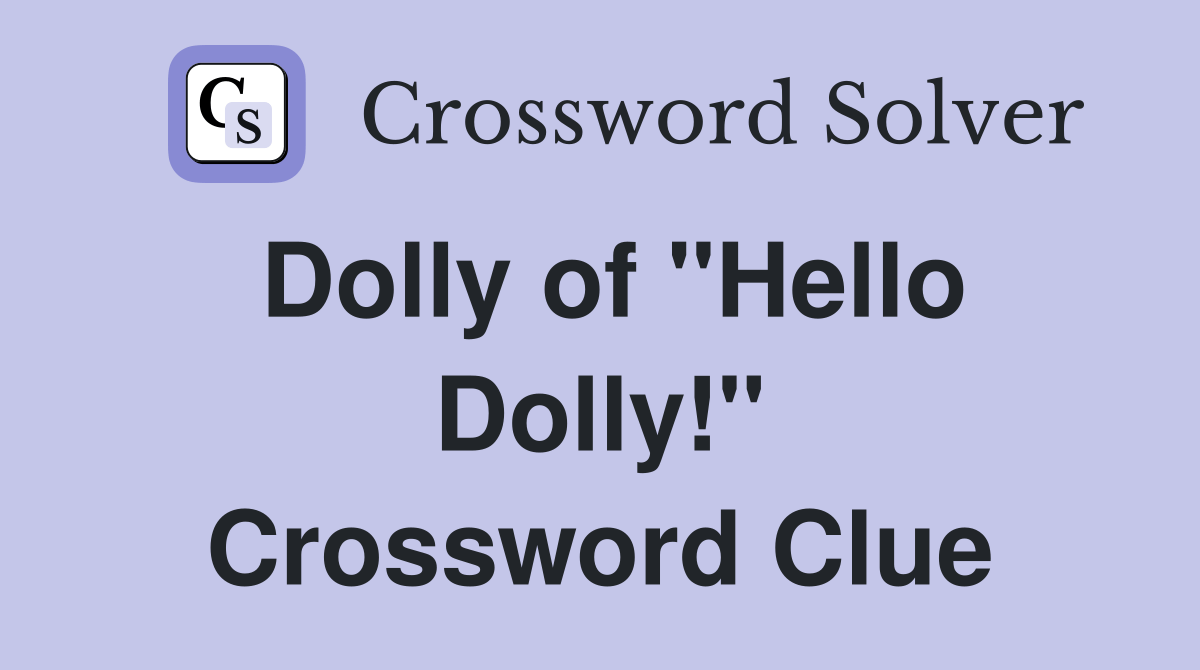 Dolly of "Hello Dolly!" Crossword Clue Answers Crossword Solver